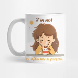 I'm not an afternoon person Mug